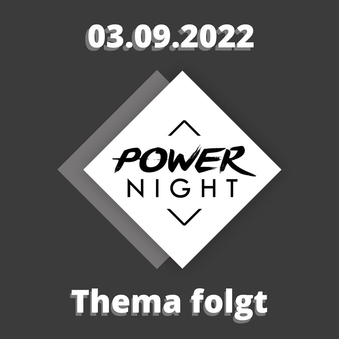 SAVE THE DATE
Die nächste Powernight findet am
Samstag, 03. September 2022
statt.

Weitere Infos folgen.
